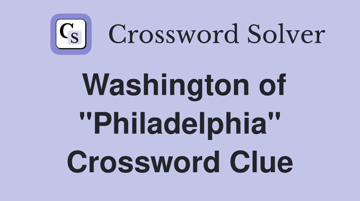 Washington of "Philadelphia" Crossword Clue