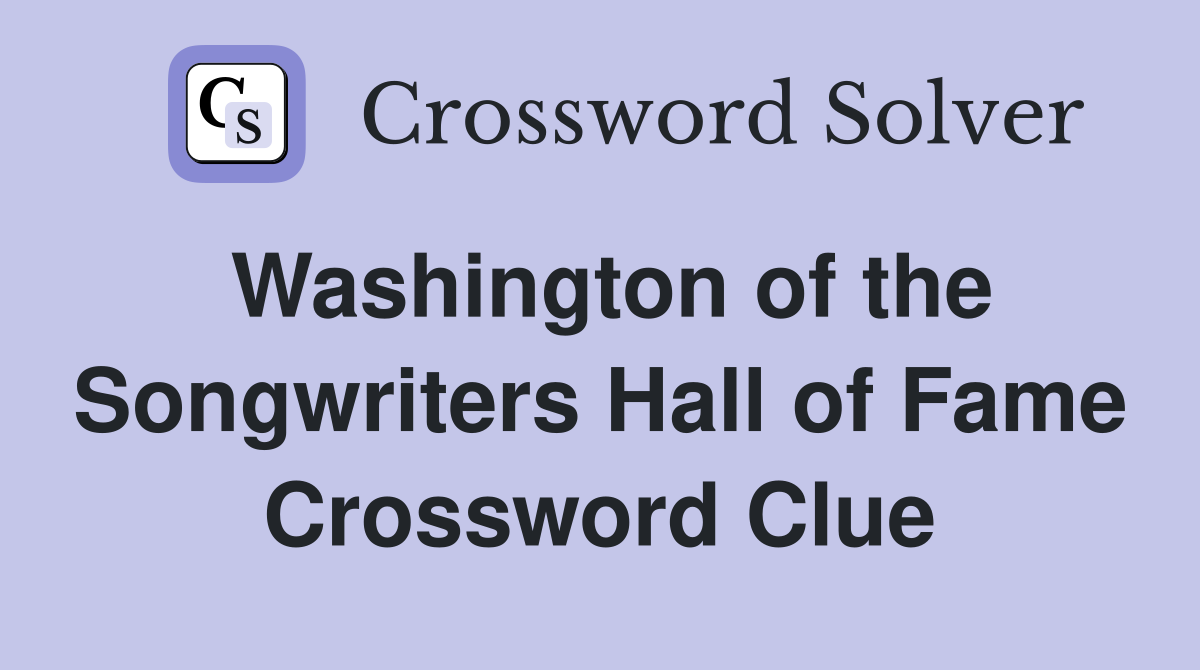 Washington of the Songwriters Hall of Fame Crossword Clue