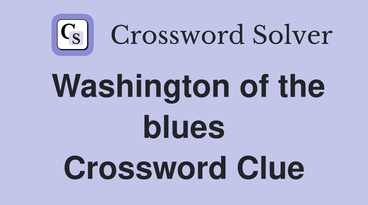 Washington of the blues Crossword Clue