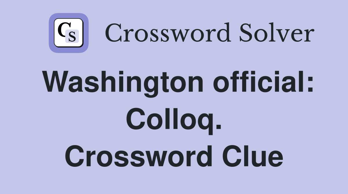 Washington official: Colloq. Crossword Clue