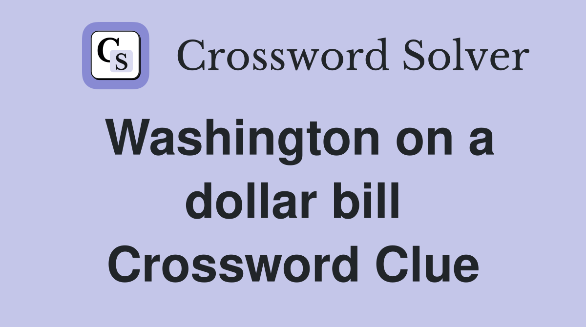 Washington on a dollar bill Crossword Clue
