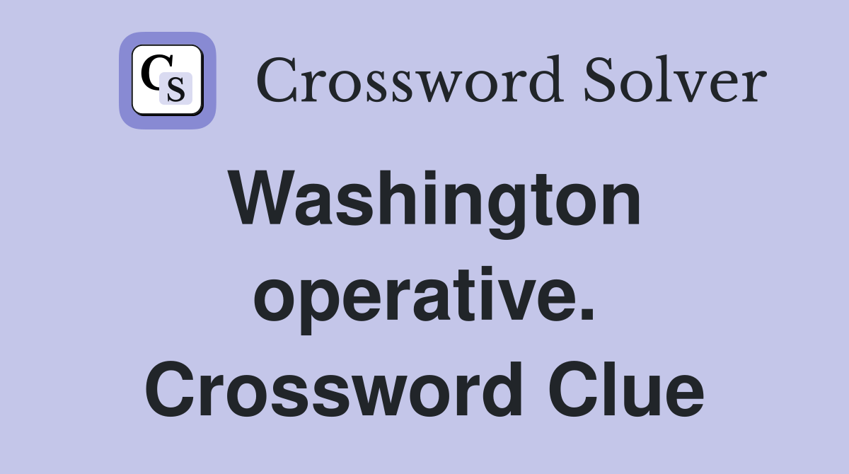 Washington operative. Crossword Clue