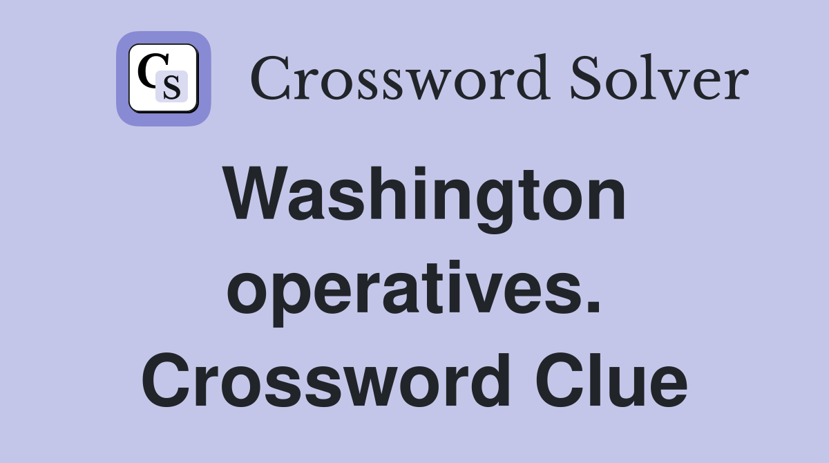 Washington operatives. Crossword Clue
