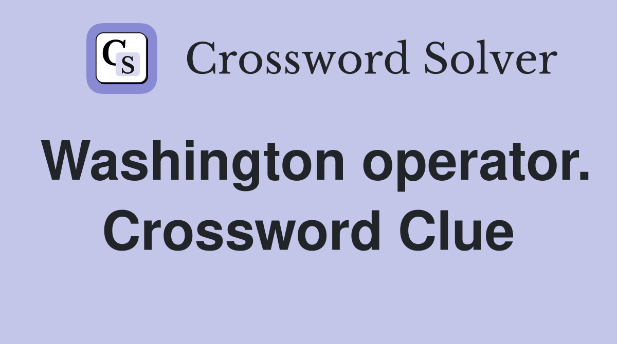 Washington operator. Crossword Clue