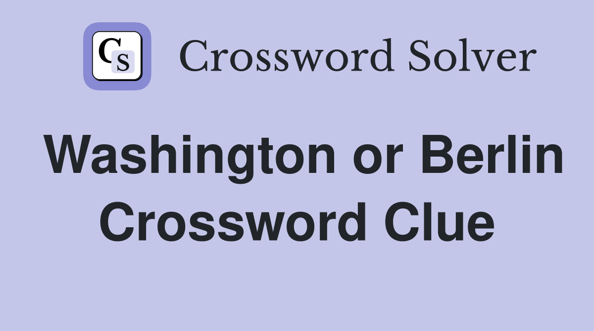 Washington or Berlin Crossword Clue