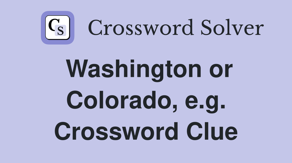Washington or Colorado, e.g. Crossword Clue