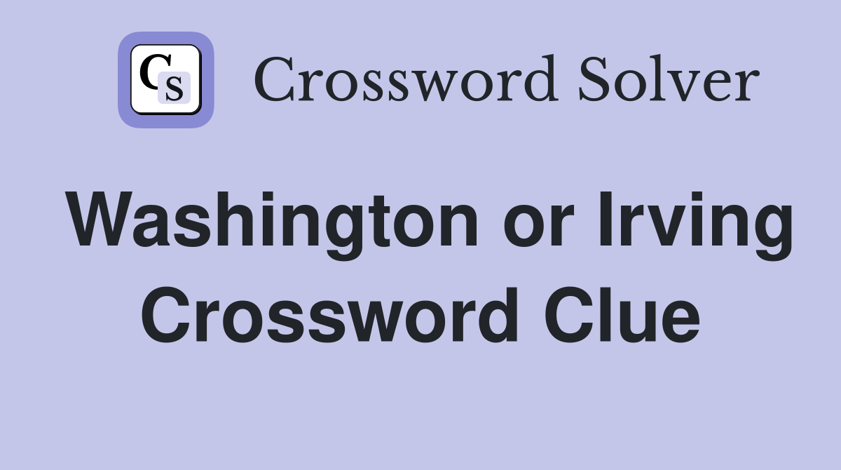 Washington or Irving Crossword Clue