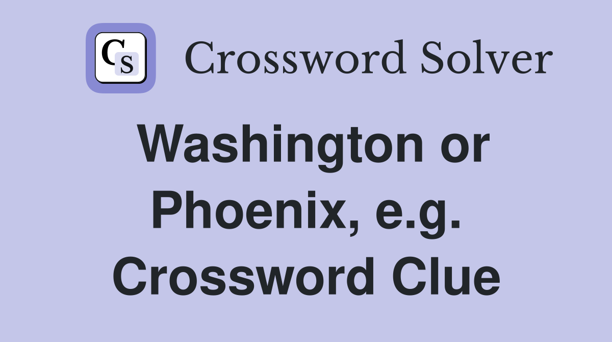 Washington or Phoenix, e.g. Crossword Clue