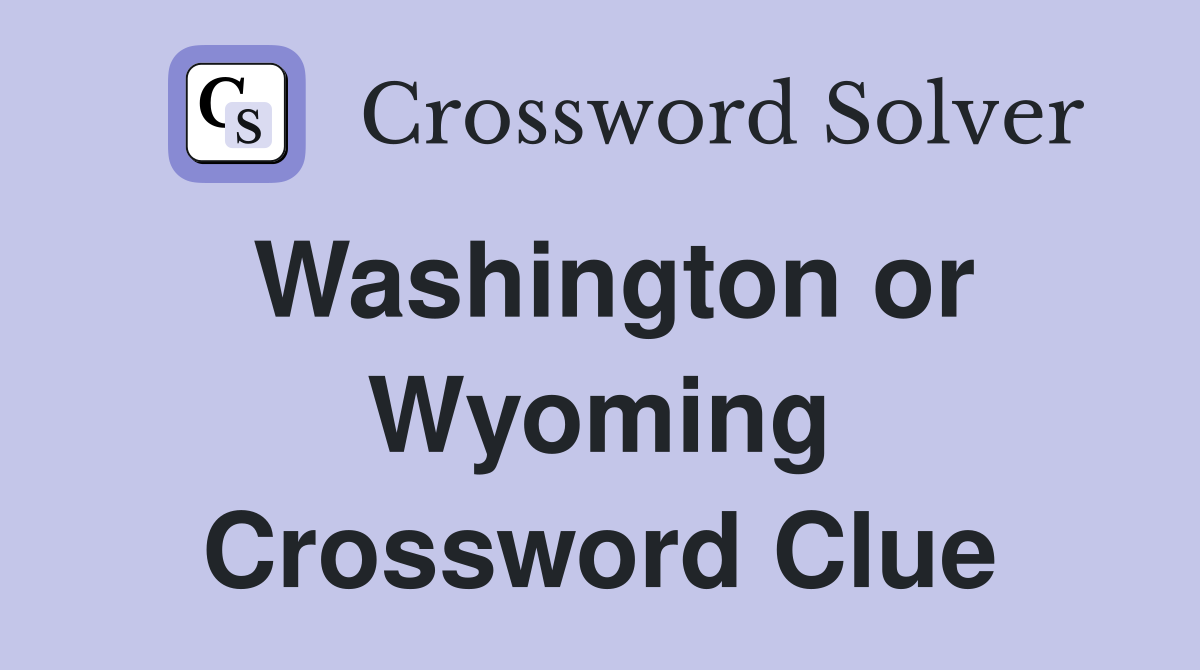 Washington or Wyoming Crossword Clue