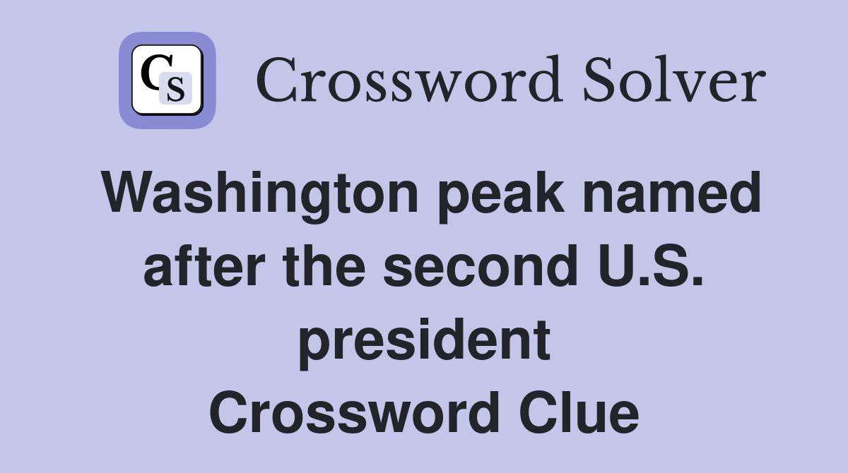 Washington peak named after the second U.S. president Crossword Clue