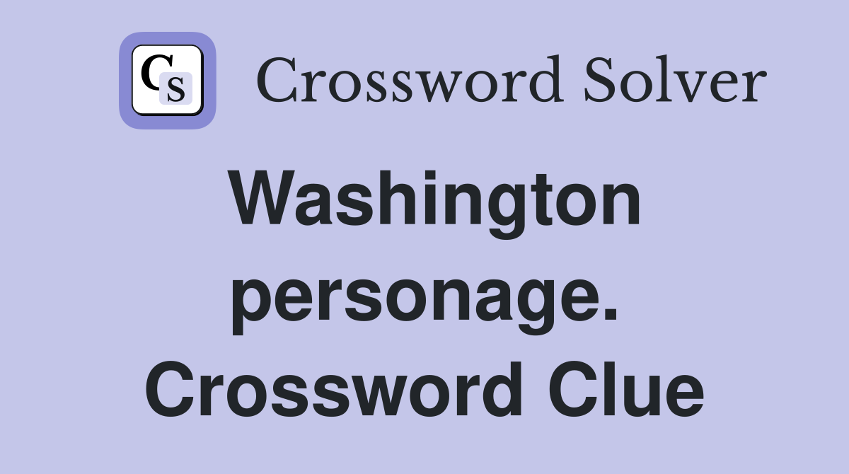 Washington personage. Crossword Clue