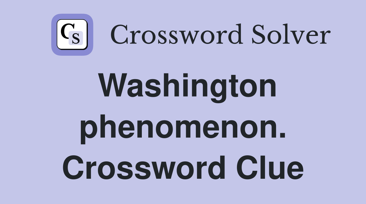 Washington phenomenon. Crossword Clue