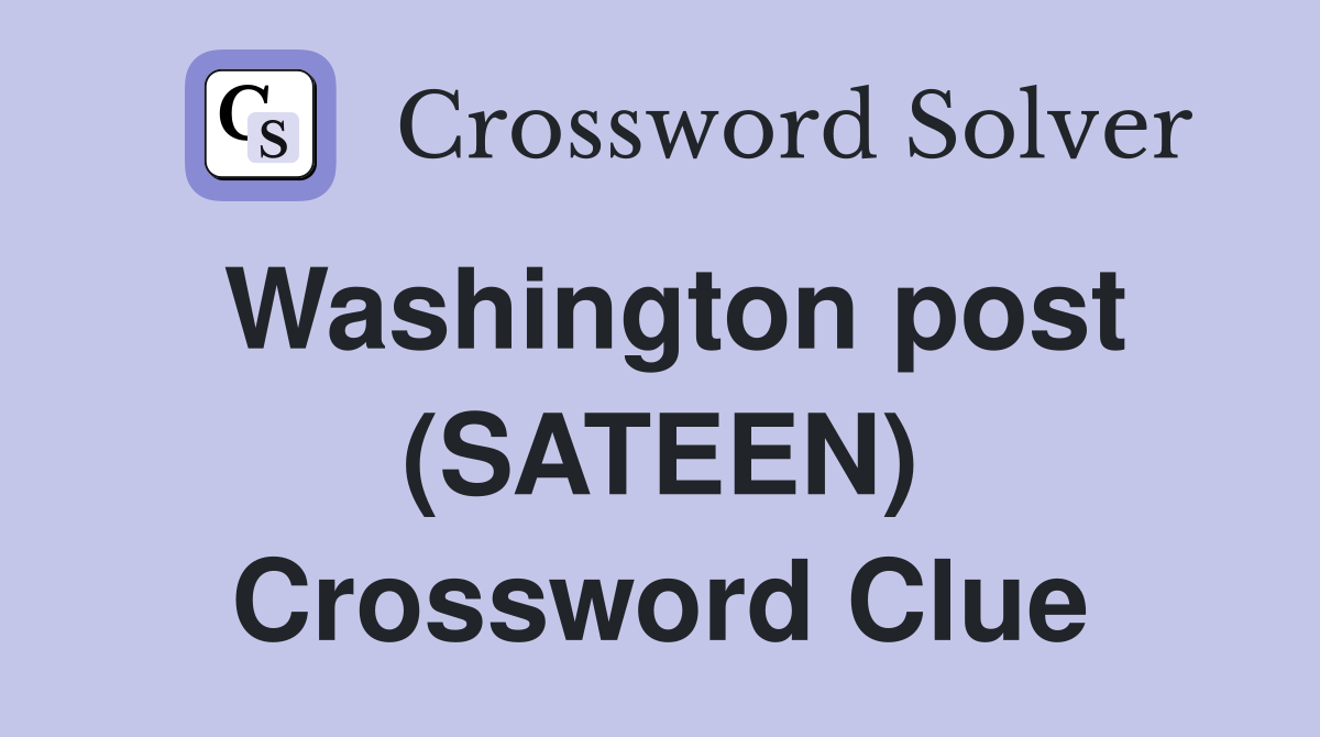 Washington post (SATEEN) Crossword Clue