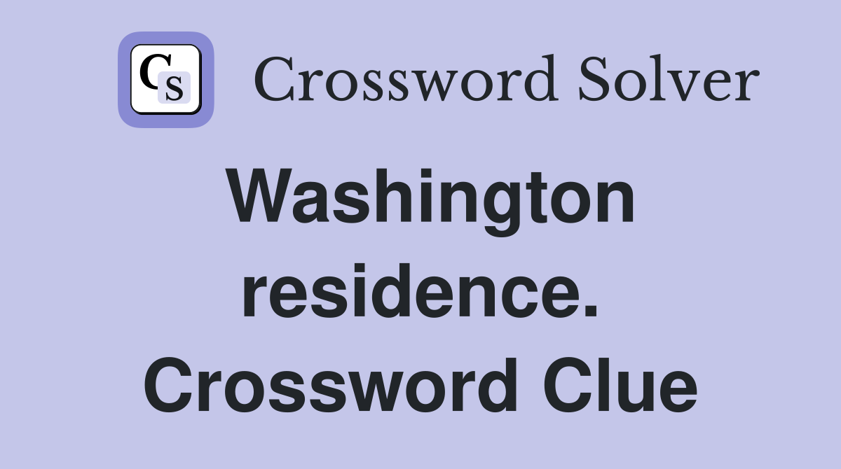 Washington residence. Crossword Clue