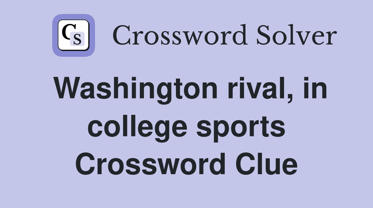 Washington rival, in college sports Crossword Clue