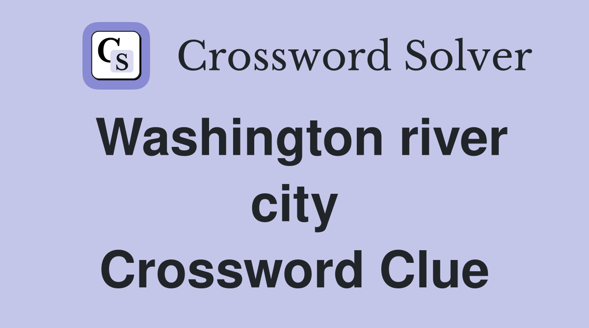 Washington river city Crossword Clue