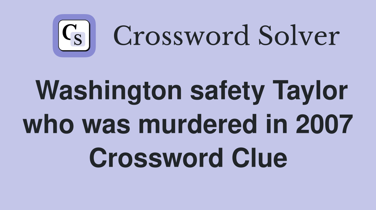 Washington safety Taylor who was murdered in 2007 Crossword Clue