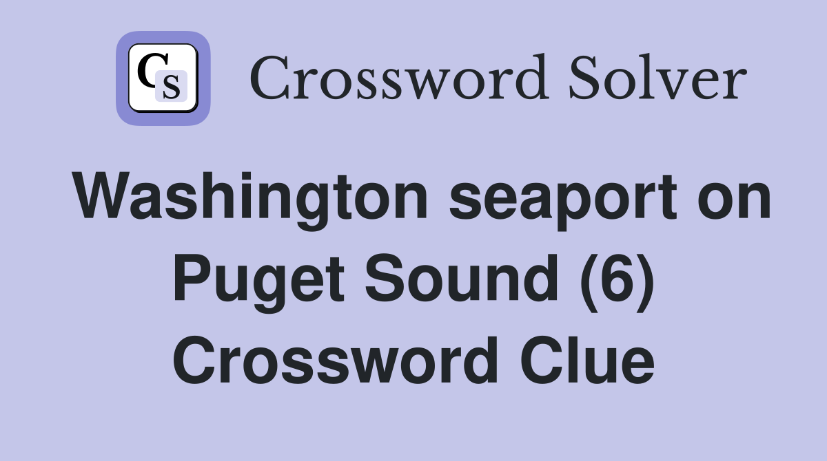 Washington seaport on Puget Sound (6) Crossword Clue