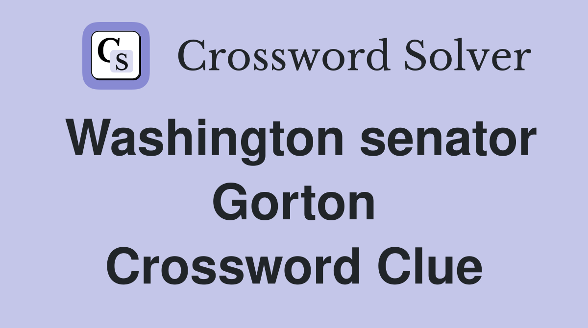 Washington senator Gorton Crossword Clue