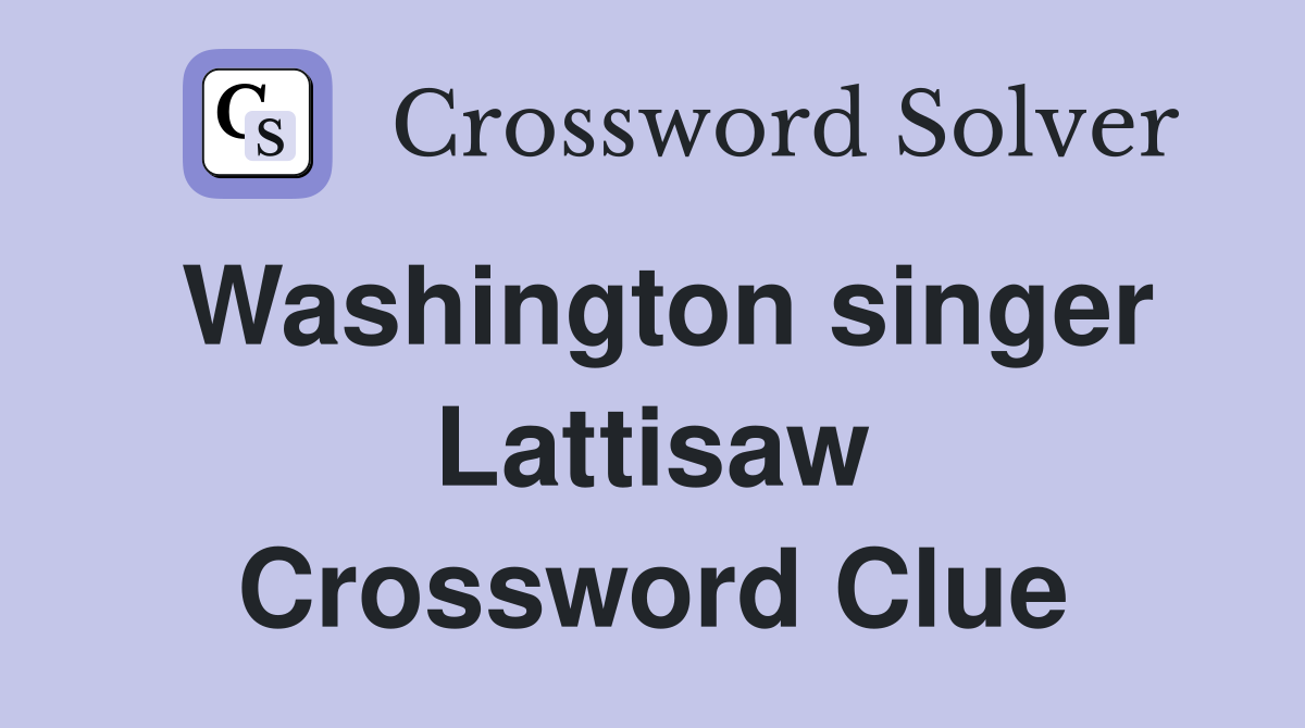 Washington singer Lattisaw Crossword Clue