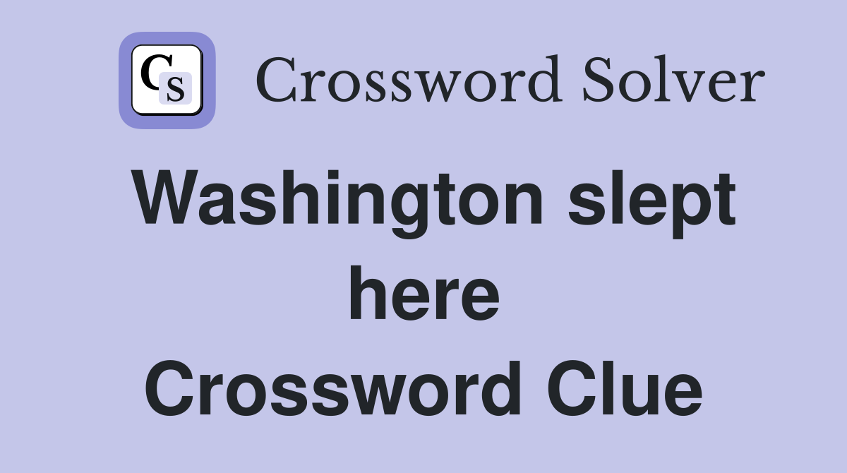 Washington slept here Crossword Clue