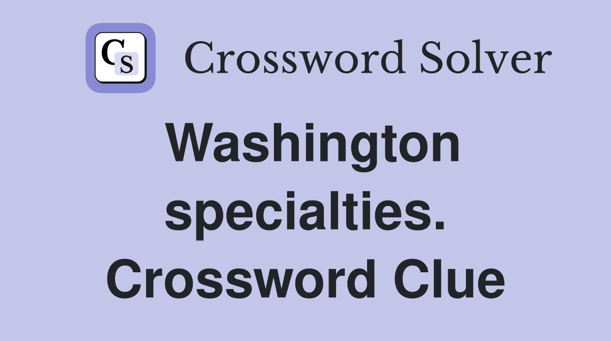 Washington specialties. Crossword Clue