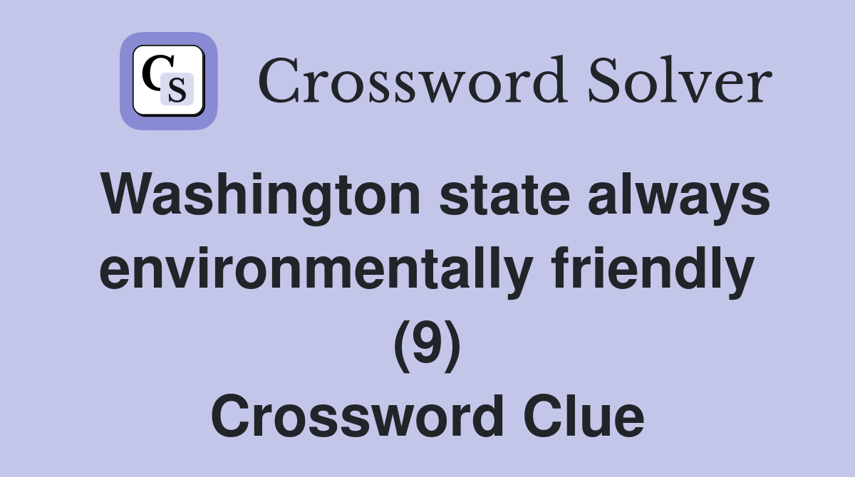 Washington state always environmentally friendly (9) Crossword Clue