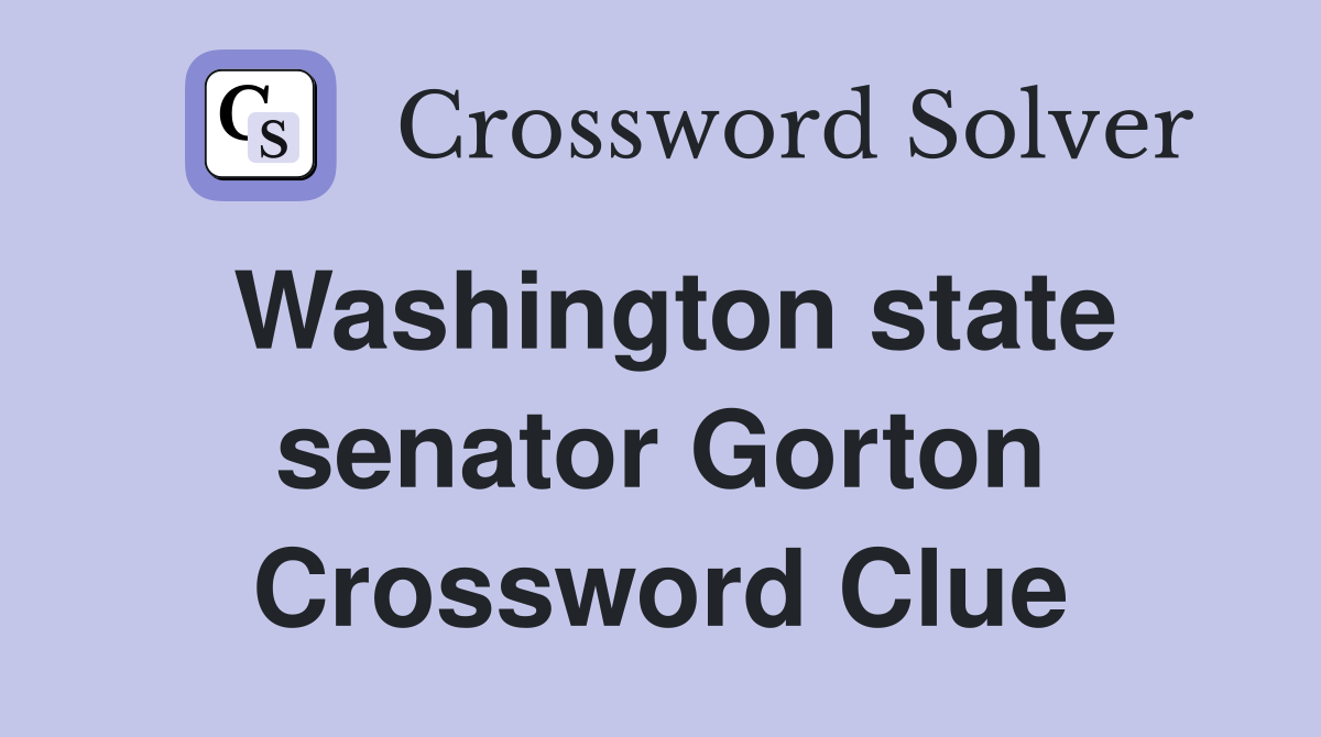 Washington state senator Gorton Crossword Clue