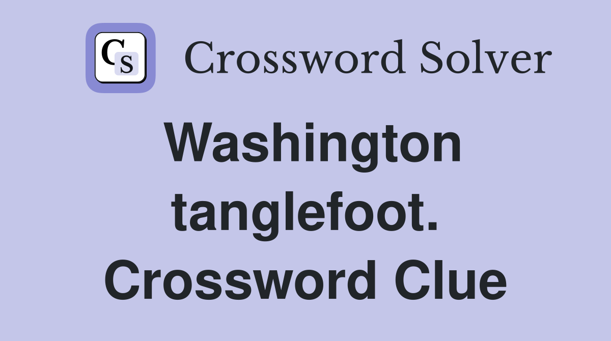 Washington tanglefoot. Crossword Clue
