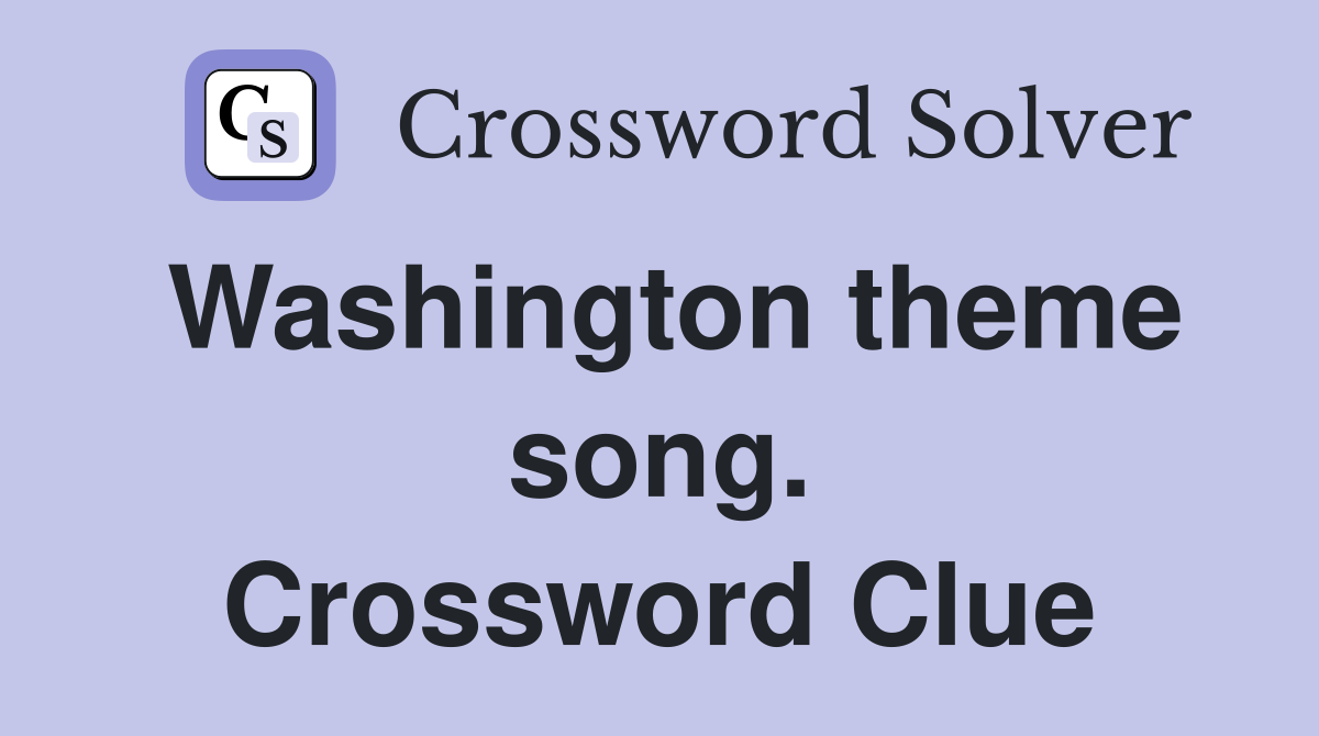 Washington theme song. Crossword Clue