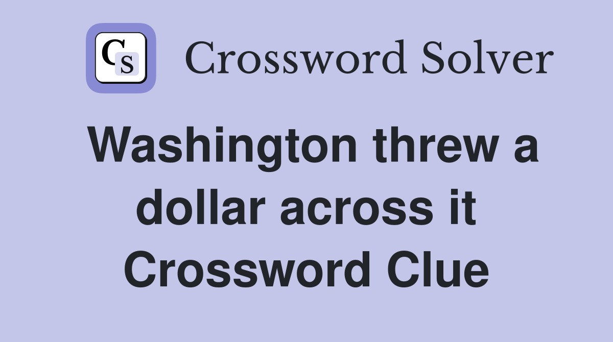Washington threw a dollar across it Crossword Clue