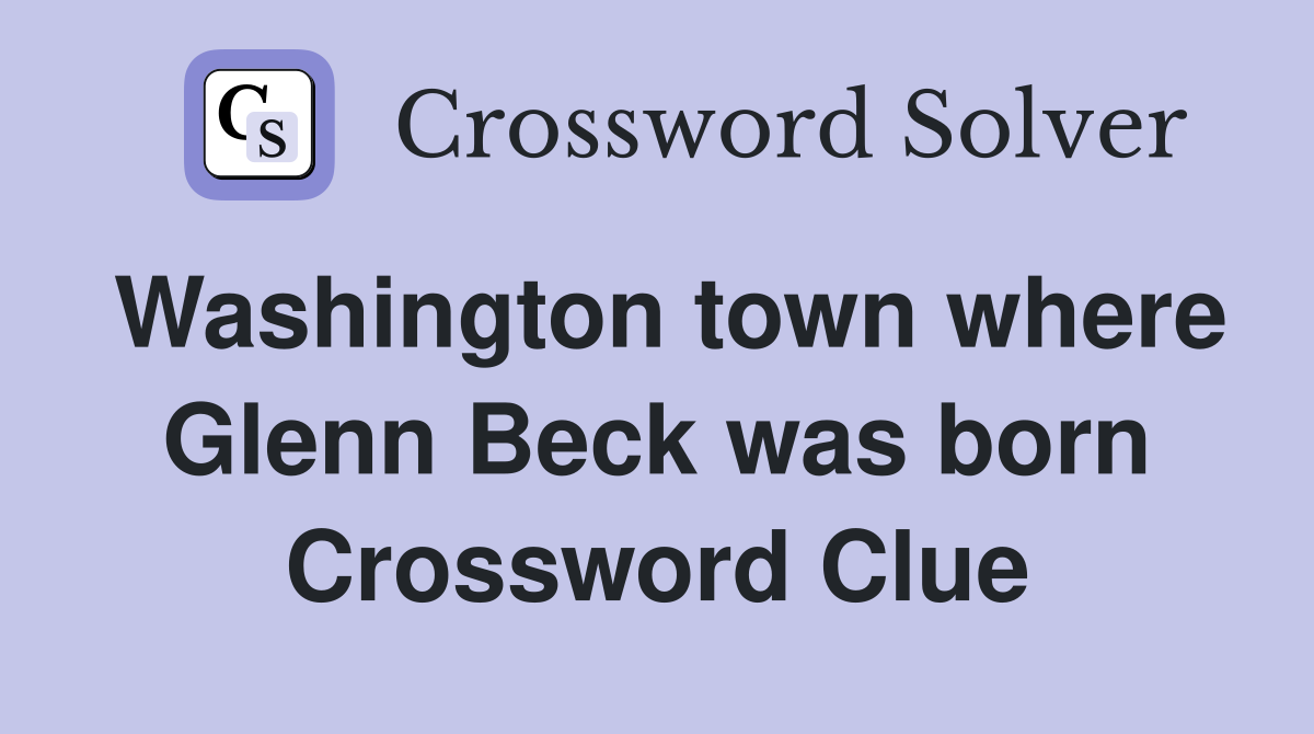 Washington town where Glenn Beck was born Crossword Clue