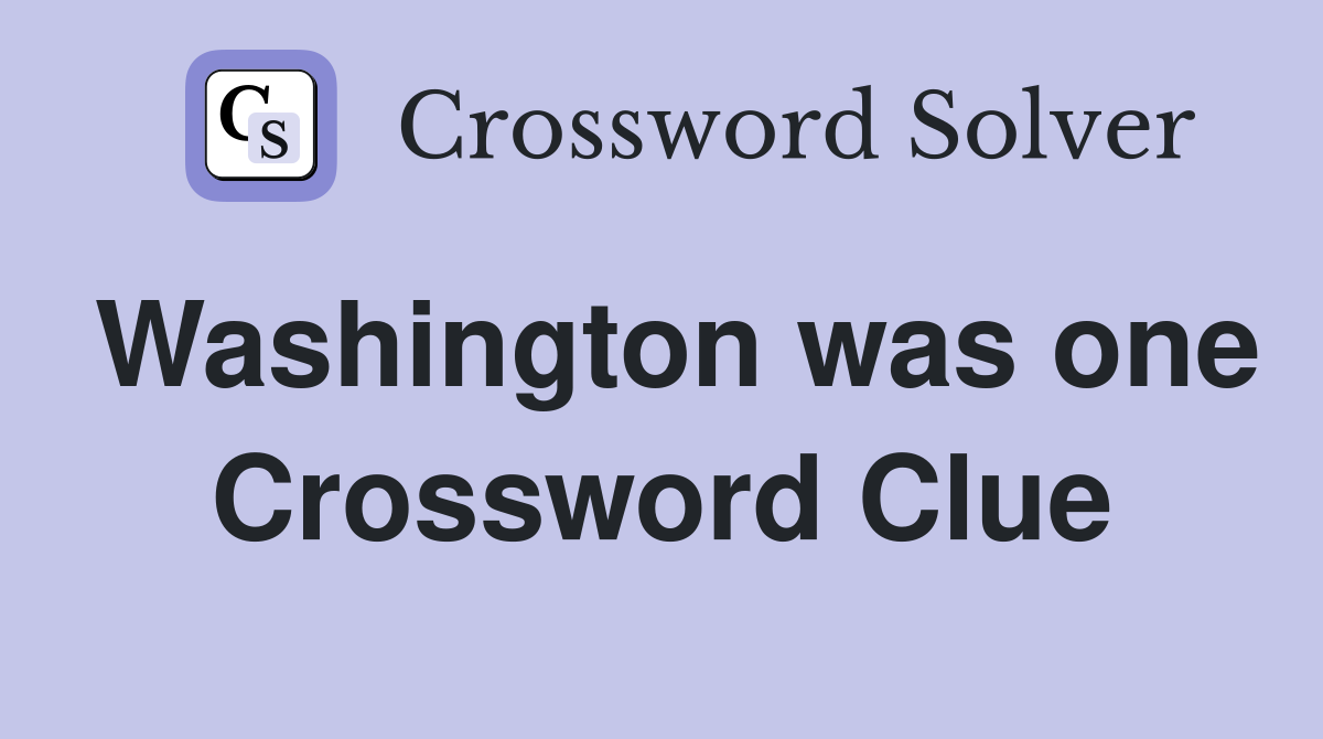 Washington was one Crossword Clue