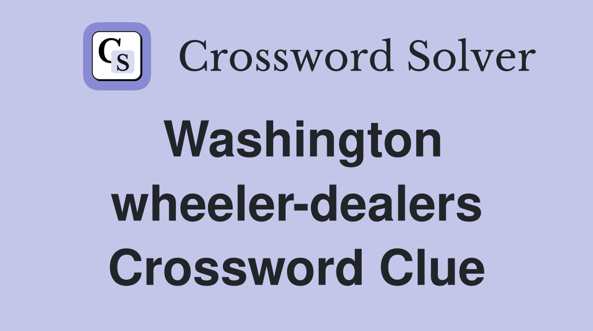Washington wheeler-dealers Crossword Clue