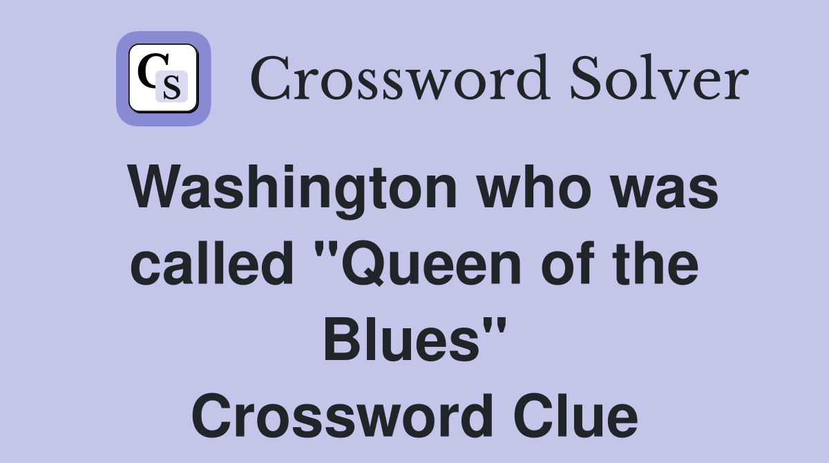 Washington who was called "Queen of the Blues" Crossword Clue