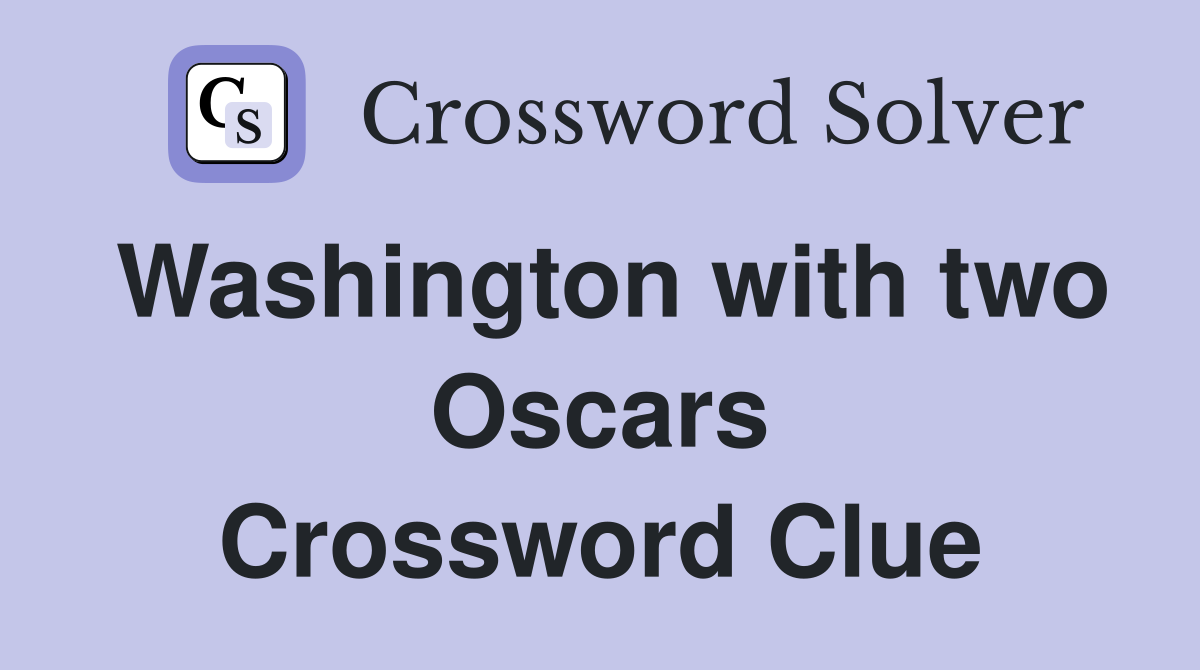 Washington with two Oscars Crossword Clue