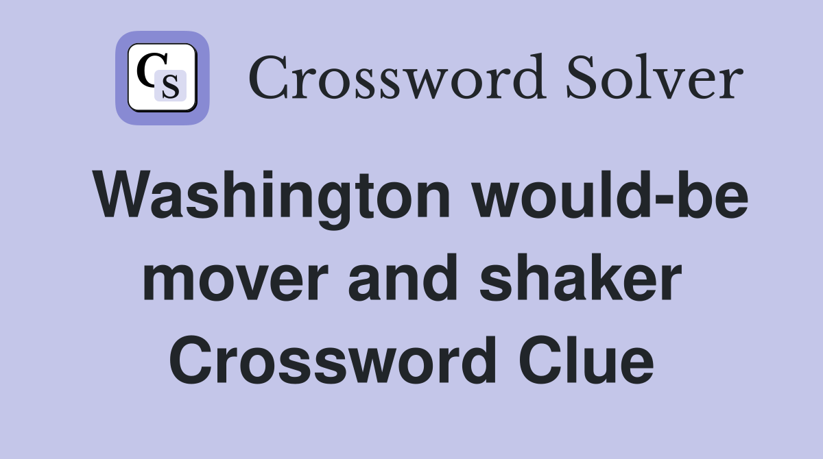 Washington would-be mover and shaker Crossword Clue
