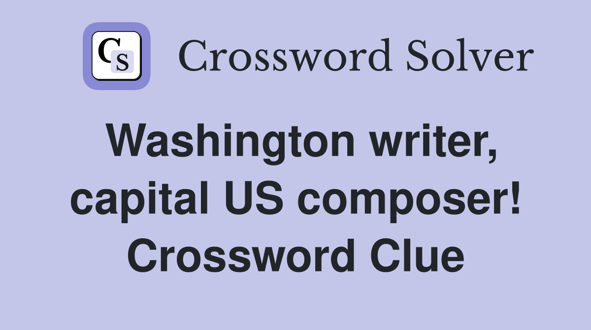 Washington writer, capital US composer! Crossword Clue
