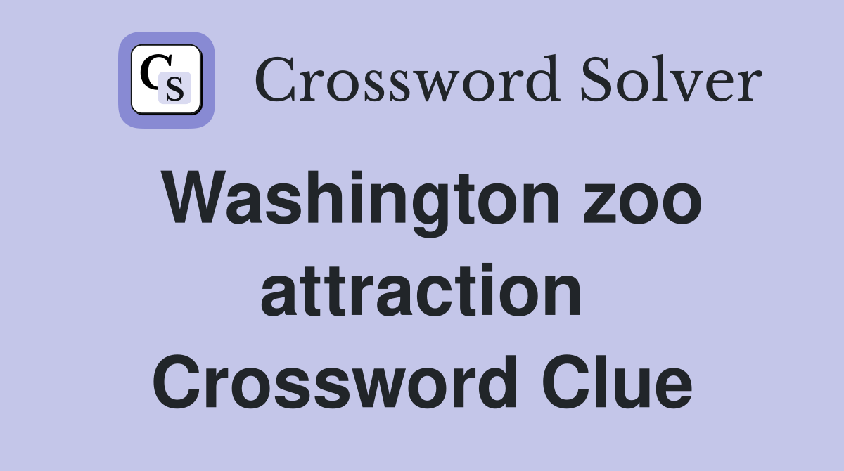 Washington zoo attraction Crossword Clue