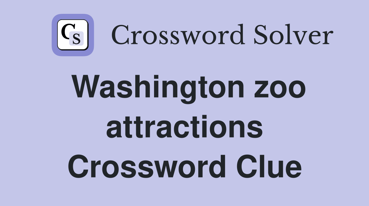Washington zoo attractions Crossword Clue