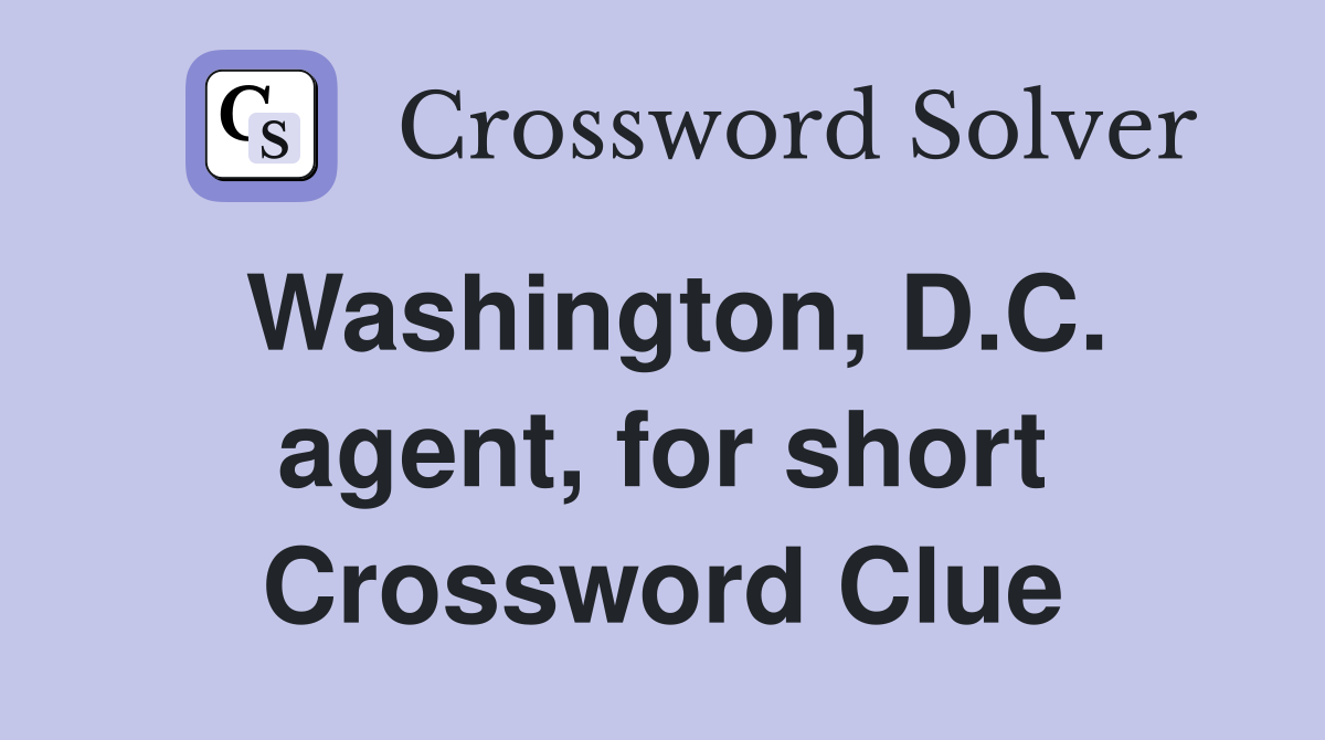 Washington, D.C. agent, for short Crossword Clue