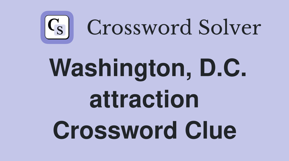 Washington, D.C. attraction Crossword Clue
