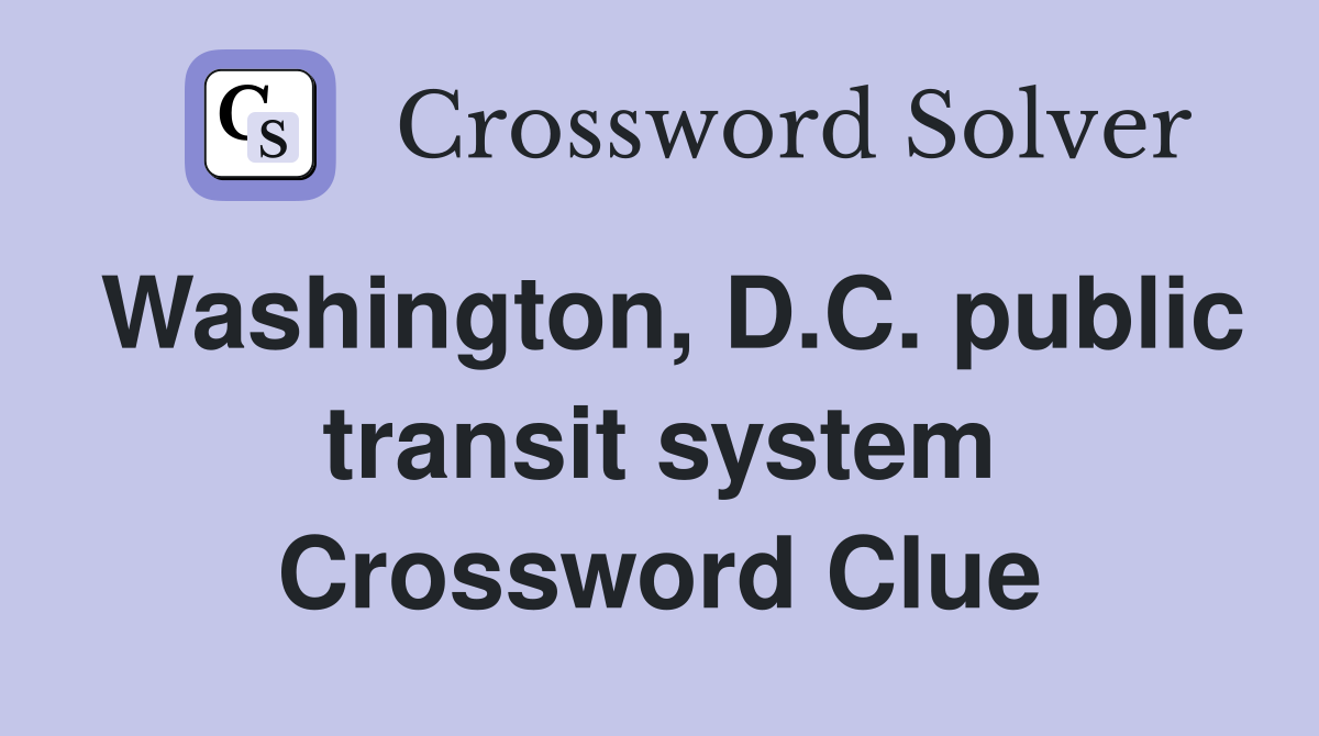 Washington, D.C. public transit system Crossword Clue