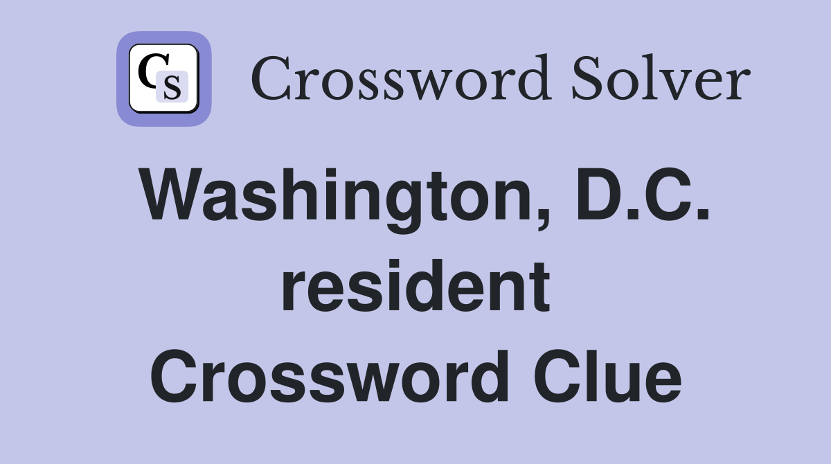 Washington, D.C. resident Crossword Clue