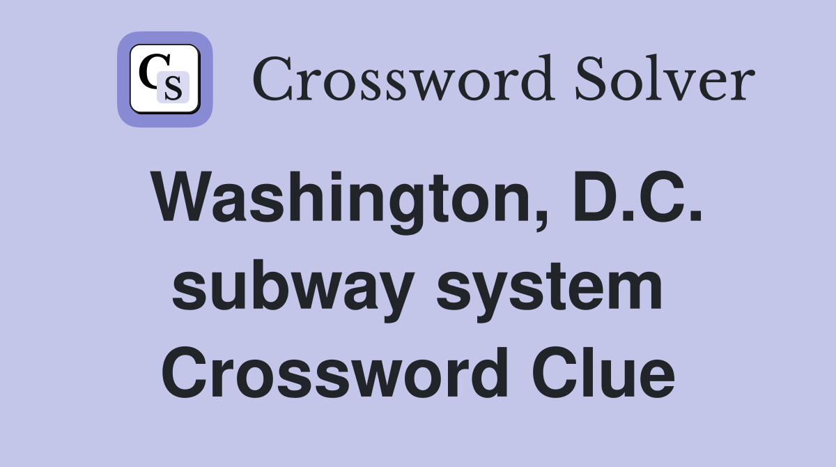 Washington, D.C. subway system Crossword Clue