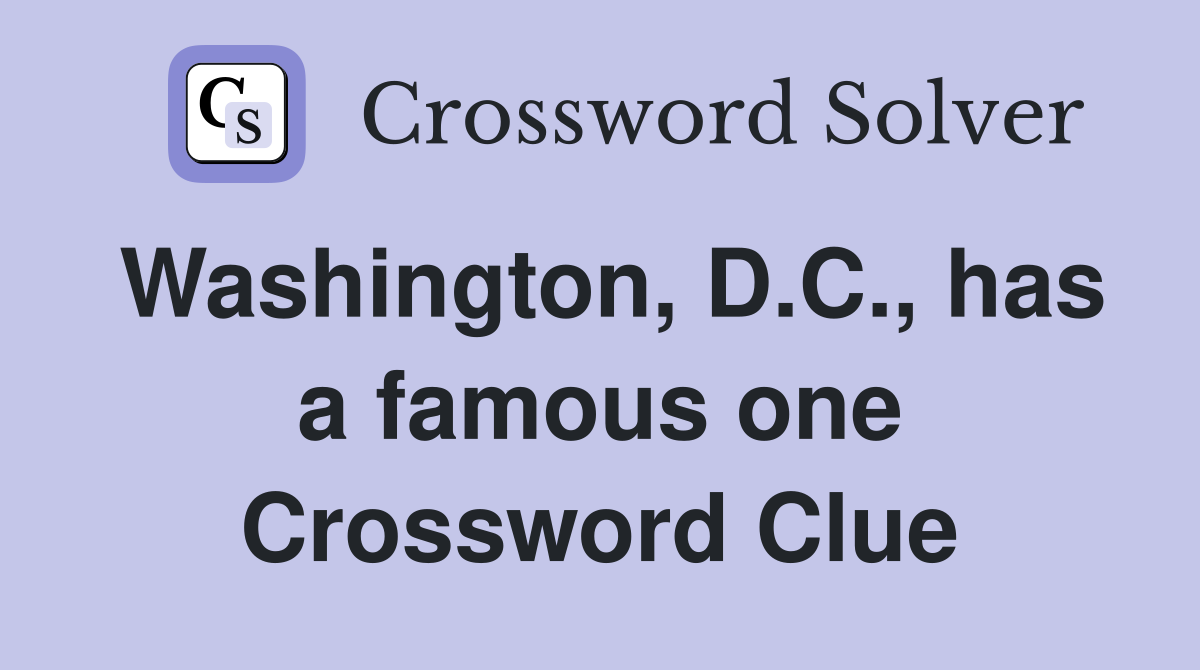Washington, D.C., has a famous one Crossword Clue