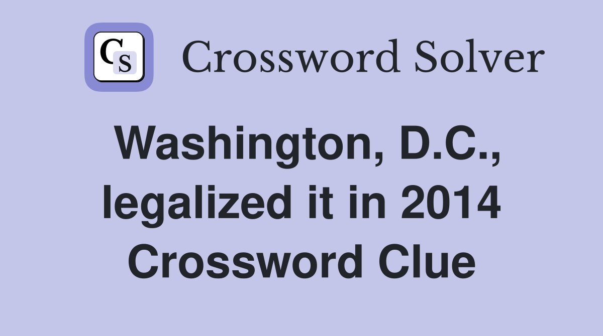 Washington, D.C., legalized it in 2014 Crossword Clue