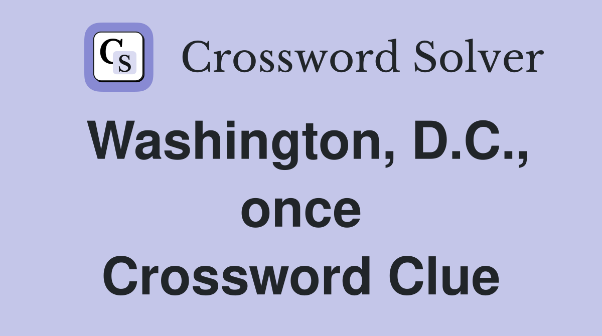 Washington, D.C., once Crossword Clue