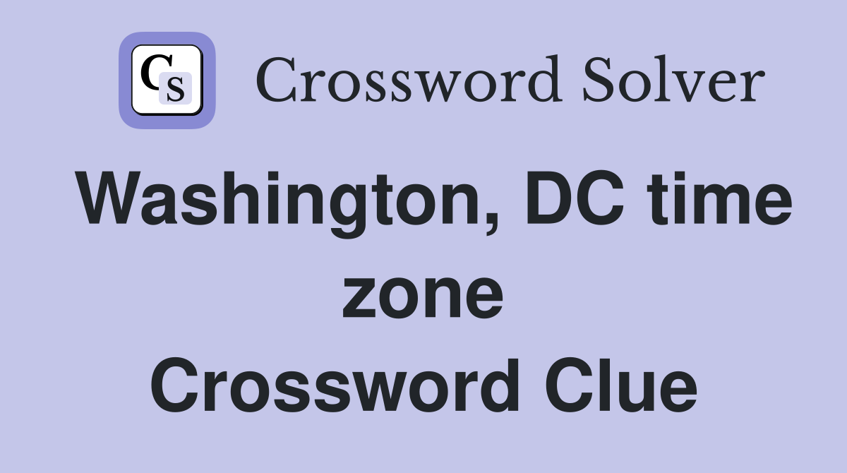 Washington, DC time zone Crossword Clue