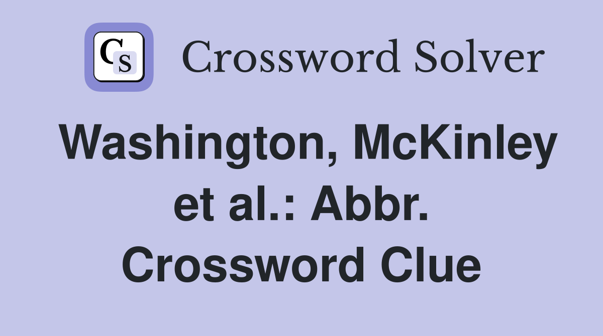 Washington, McKinley et al.: Abbr. Crossword Clue